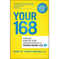 Your 168: Finding Purpose and Satisfaction in a Values-Based Life [Hardcover]