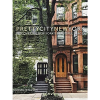 prettycitynewyork: Discovering New York's Beautiful Places [Hardcover]