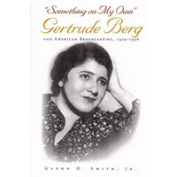 something On My Own : Gertrude Berg And American Broadcasting, 1929-1956 (telev [Hardcover]