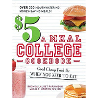 $5 a Meal College Cookbook: Good Cheap Food for When You Need to Eat [Paperback]