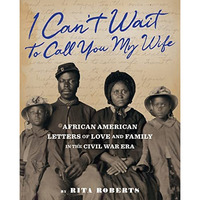"I Can't Wait to Call You My Wife": African American Letters of Lo [Hardcover]