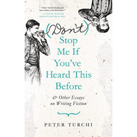 (Don't) Stop Me if You've Heard This Before: and Other Essays on Writing Fiction [Paperback]