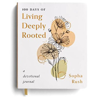 100 Days of Living Deeply Rooted [Unknown]
