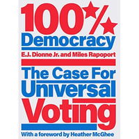 100% Democracy: The Case for Universal Voting [Hardcover]