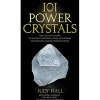 101 Power Crystals: The Ultimate Guide to Magical Crystals, Gems, and Stones for [Paperback]