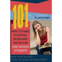 101 Ways To Make Studying Easier And Faster For High School Students: What Every [Paperback]
