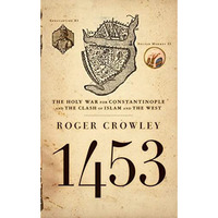 1453: The Holy War for Constantinople and the Clash of Islam and the West [Paperback]