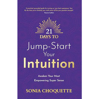 21 Days to Jump-Start Your Intuition: Awaken Your Most Empowering Super Sense [Paperback]