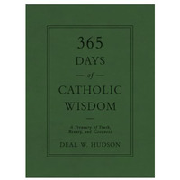 365 Days of Catholic Wisdom : A Treasury of Truth, Beauty, and Goodness [Hardcover]