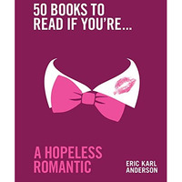 50 Books to Read If You're a Hopeless Romantic [Hardcover]