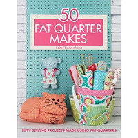 50 Fat Quarter Makes: Fifty Sewing Projects Made Using Fat Quarters [Paperback]