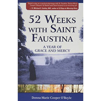 52 Weeks with Saint Faustina: A Year of Grace and Mercy [Paperback]