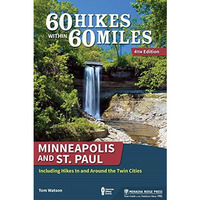 60 Hikes Within 60 Miles: Minneapolis and St. Paul: Including Hikes In and Aroun [Paperback]