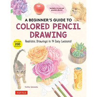 A Beginner's Guide to Colored Pencil Drawing: Realistic Drawings in 14 Easy Less [Paperback]