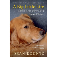 A Big Little Life: A Memoir of a Joyful Dog Named Trixie [Paperback]