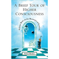 A Brief Tour of Higher Consciousness: A Cosmic Book on the Mechanics of Creation [Paperback]