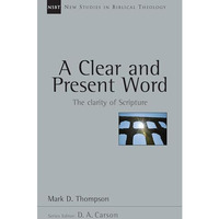 A Clear And Present Word: The Clarity Of Scripture (new Studies In Biblical Theo [Paperback]
