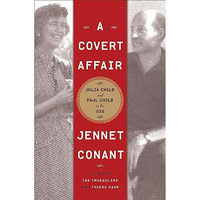 A Covert Affair: Julia Child and Paul Child in the OSS [Hardcover]