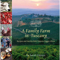 A Family Farm In Tuscany: Recipes And Stories From Fattoria Poggio Alloro [Paperback]