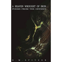 A Heaven Wrought of Iron: Poems from the Odyssey [Paperback]