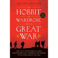 A Hobbit, a Wardrobe, and a Great War: How J.R.R. Tolkien and C.S. Lewis Redisco [Paperback]