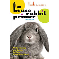 A House Rabbit Primer, 2nd Edition: Understanding and Caring for Your Companion  [Paperback]
