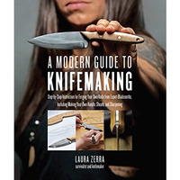 A Modern Guide to Knifemaking: Step-by-step instruction for forging your own kni [Paperback]