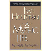 A Mythic Life: Learning to Live our Greater Story [Paperback]