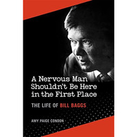 A Nervous Man Shouldn't Be Here in the First Place: The Life of Bill Baggs [Hardcover]