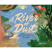 A River of Dust: The Life-Giving Link Between North Africa and the Amazon [Hardcover]