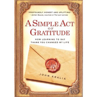 A Simple Act of Gratitude: How Learning to Say Thank You Changed My Life [Paperback]