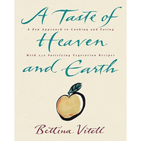 A Taste of Heaven and Earth: A Zen Approach to Cooking and Eating with 150 Satis [Paperback]