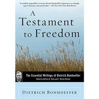 A Testament to Freedom: The Essential Writings of Dietrich Bonhoeffer [Paperback]