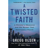 A Twisted Faith: A Minister's Obsession and the Murder That Destroyed a Church [Paperback]