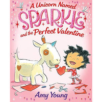 A Unicorn Named Sparkle and the Perfect Valentine [Hardcover]