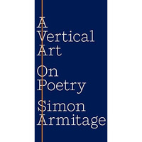 A Vertical Art: On Poetry [Paperback]