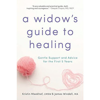 A Widow's Guide to Healing: Gentle Support and Advice for the First 5 Years [Paperback]