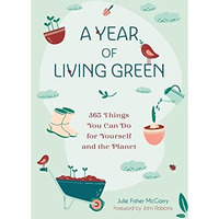 A Year of Living Green: 365 Things You Can Do for Yourself and the Planet [Paperback]