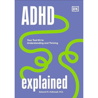 ADHD Explained: Your Tool Kit to Understanding and Thriving [Hardcover]