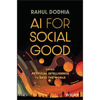 AI for Social Good: Using Artificial Intelligence to Save the World [Hardcover]