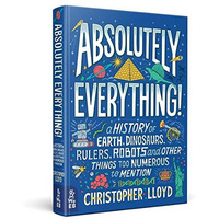 Absolutely Everything!: A History of Earth, Dinosaurs, Rulers, Robots and Other  [Hardcover]