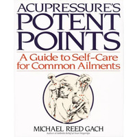Acupressure's Potent Points: A Guide to Self-Care for Common Ailments [Paperback]