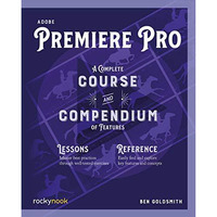 Adobe Premiere Pro: A Complete Course and Compendium of Features [Paperback]