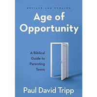 Age of Opportunity : A Biblical Guide to Parenting Teens [Hardcover]