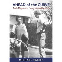 Ahead of the Curve: Andy Maguire in Congress and Beyond [Paperback]