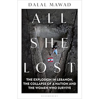 All She Lost: The Explosion in Lebanon, the Collapse of a Nation and the Women w [Hardcover]