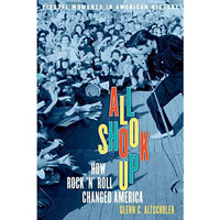 All Shook Up: How Rock 'n' Roll Changed America [Paperback]