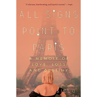 All Signs Point to Paris: A Memoir of Love, Loss, and Destiny [Paperback]