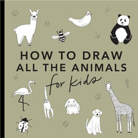 All the Animals: How to Draw Books for Kids with Dogs, Cats, Lions, Dolphins, an [Paperback]