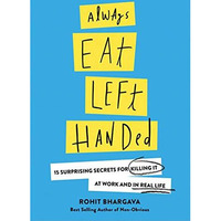 Always Eat Left Handed: 15 Surprising Secrets For Killing It At Work And In Real [Hardcover]